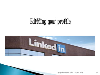 Editting your profile
10/11/2015jhayrutch@gmail.com 17
 