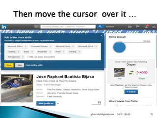 Then move the cursor over it …
10/11/2015jhayrutch@gmail.com 21
 