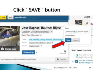 Click “ SAVE ” button
…
10/11/2015jhayrutch@gmail.com 27
 
