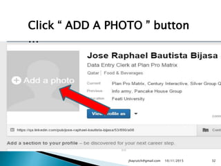 Click “ ADD A PHOTO ” button
…
10/11/2015jhayrutch@gmail.com 32
 