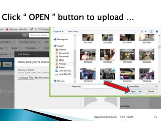 Click “ OPEN ” button to upload …
10/11/2015jhayrutch@gmail.com 35
 