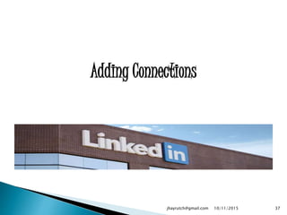 Adding Connections
10/11/2015jhayrutch@gmail.com 37
 