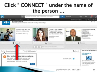 Click “ CONNECT ” under the name of
the person …
10/11/2015jhayrutch@gmail.com 39
 