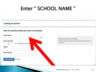 Enter “ SCHOOL NAME ”
10/11/2015jhayrutch@gmail.com 49
 
