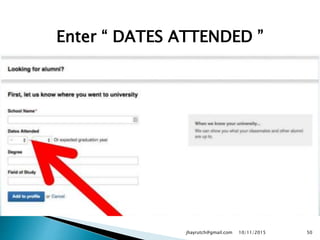 Enter “ DATES ATTENDED ”
10/11/2015jhayrutch@gmail.com 50
 
