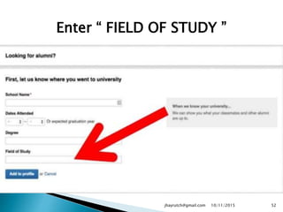 Enter “ FIELD OF STUDY ”
10/11/2015jhayrutch@gmail.com 52
 
