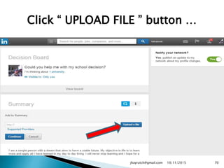 Click “ UPLOAD FILE ” button …
10/11/2015jhayrutch@gmail.com 70
 