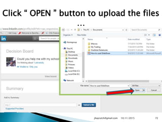 Click “ OPEN ” button to upload the files
…
10/11/2015jhayrutch@gmail.com 72
 