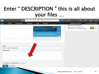 Enter “ DESCRIPTION ” this is all about
your files …
10/11/2015jhayrutch@gmail.com 74
 