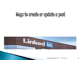 Ways to create or update a post
10/11/2015jhayrutch@gmail.com 76
 