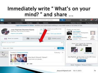 Immediately write “ What’s on your
mind? ” and share …
10/11/2015jhayrutch@gmail.com 78
 