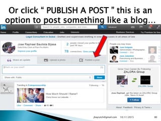 Or click “ PUBLISH A POST ” this is an
option to post something like a blog…
10/11/2015jhayrutch@gmail.com 80
 