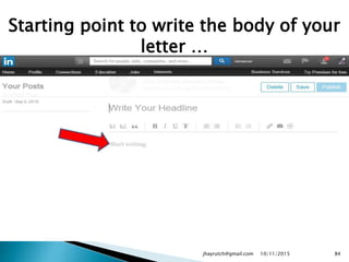 Starting point to write the body of your
letter …
10/11/2015jhayrutch@gmail.com 84
 