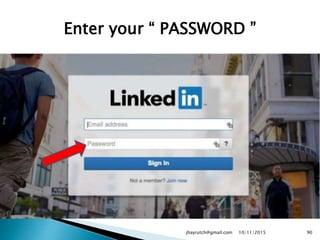 Enter your “ PASSWORD ”
10/11/2015jhayrutch@gmail.com 90
 
