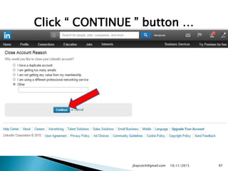 Click “ CONTINUE ” button …
10/11/2015jhayrutch@gmail.com 97
 