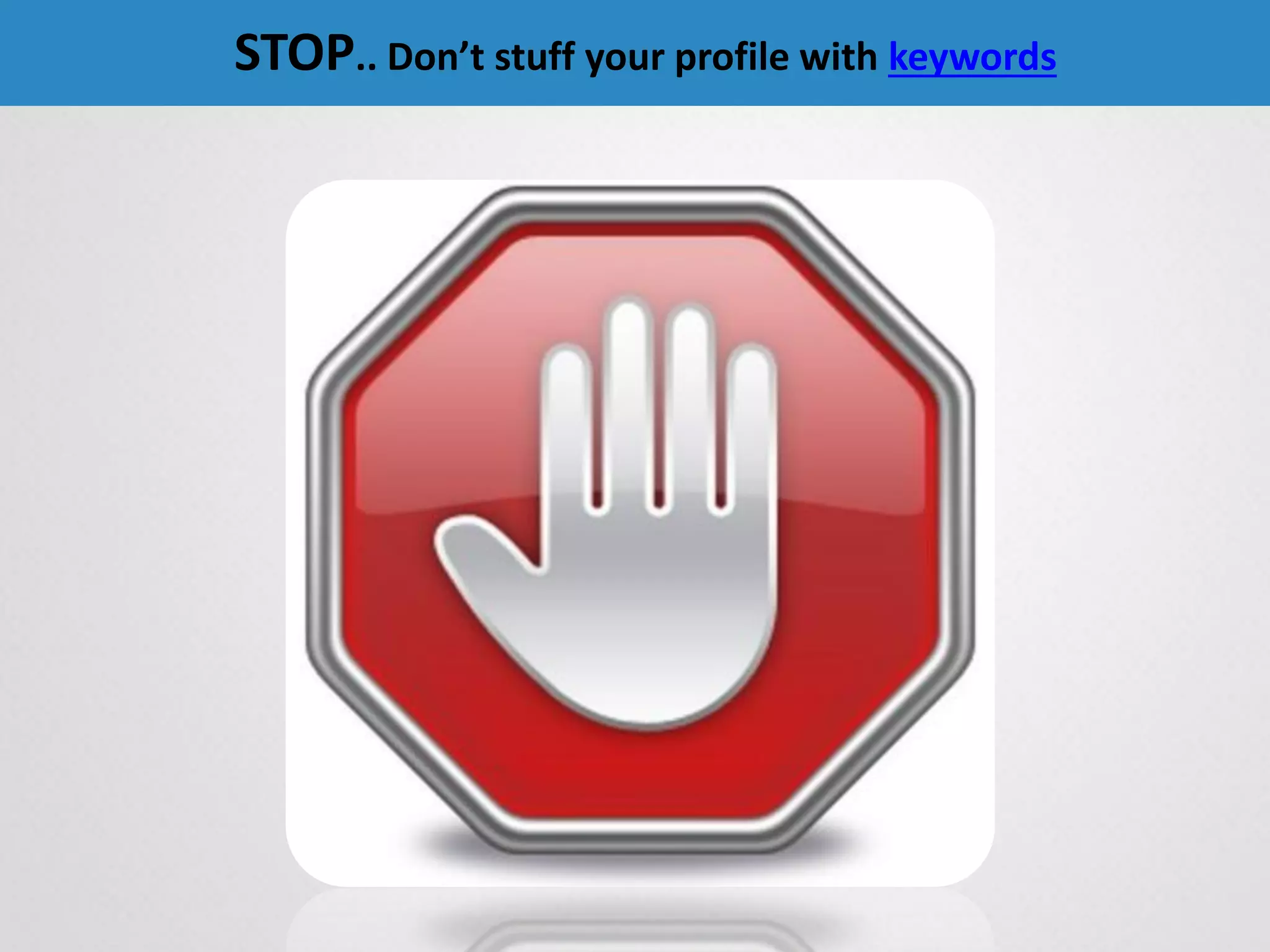 STOP.. Don’t stuff your profile with keywords
 