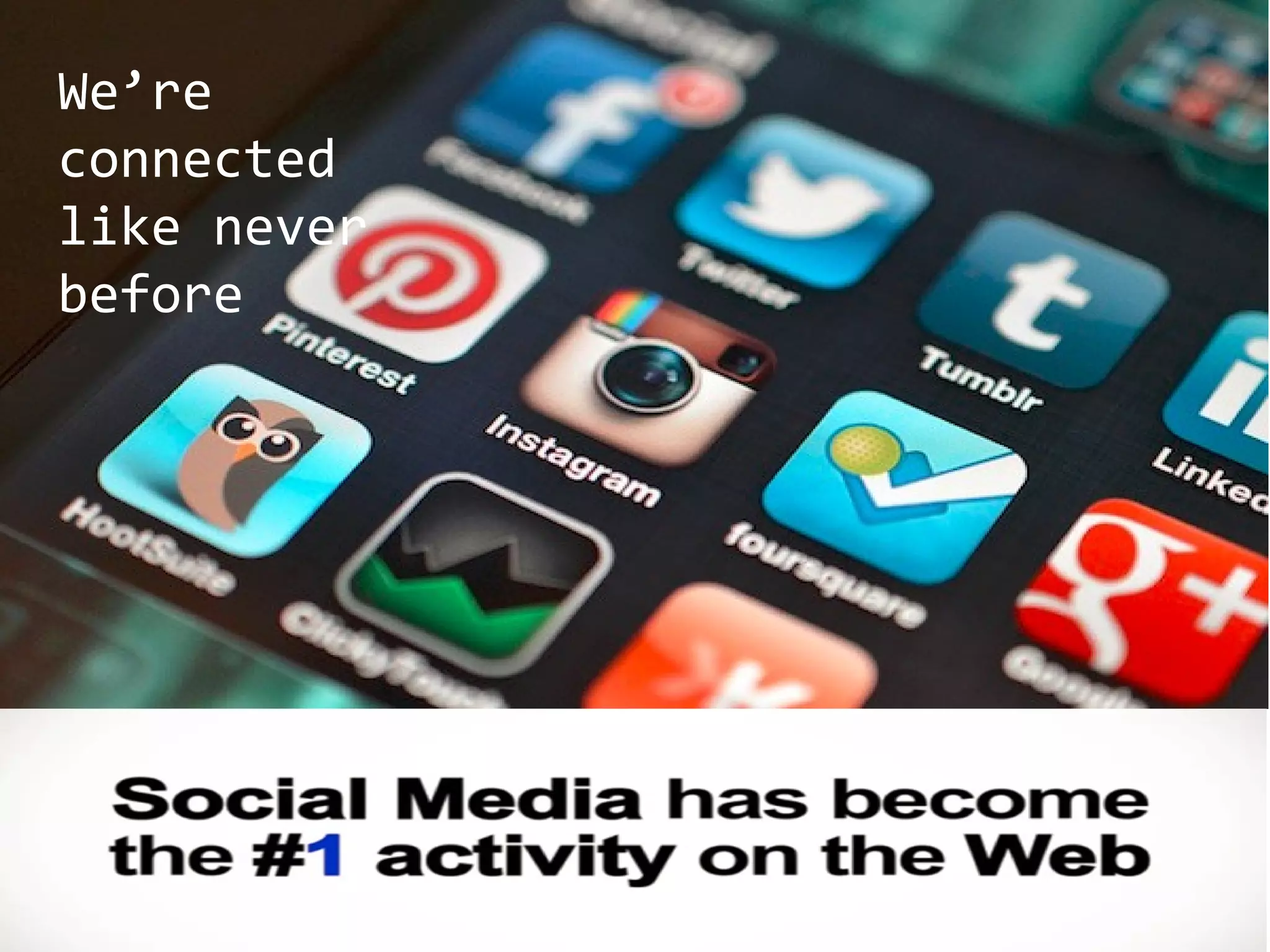 We’re
connected
like never
before

 