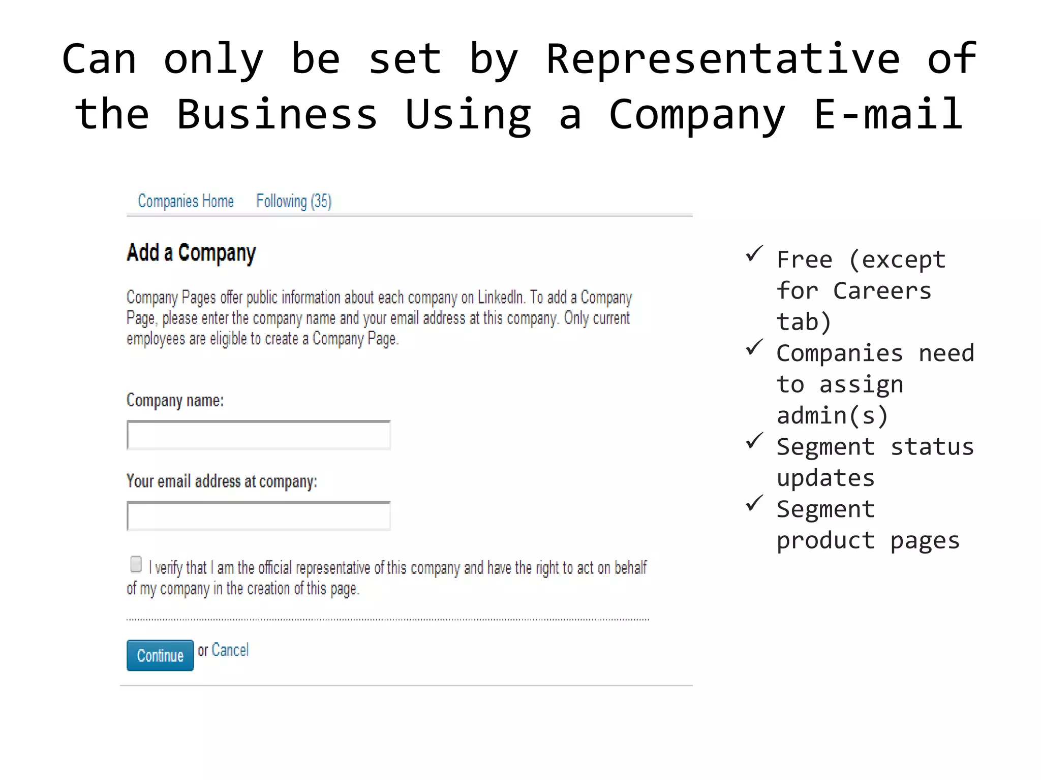 Can only be set by Representative of
the Business Using a Company E-mail
 Free (except
for Careers
tab)
 Companies need
to assign
admin(s)
 Segment status
updates
 Segment
product pages

 