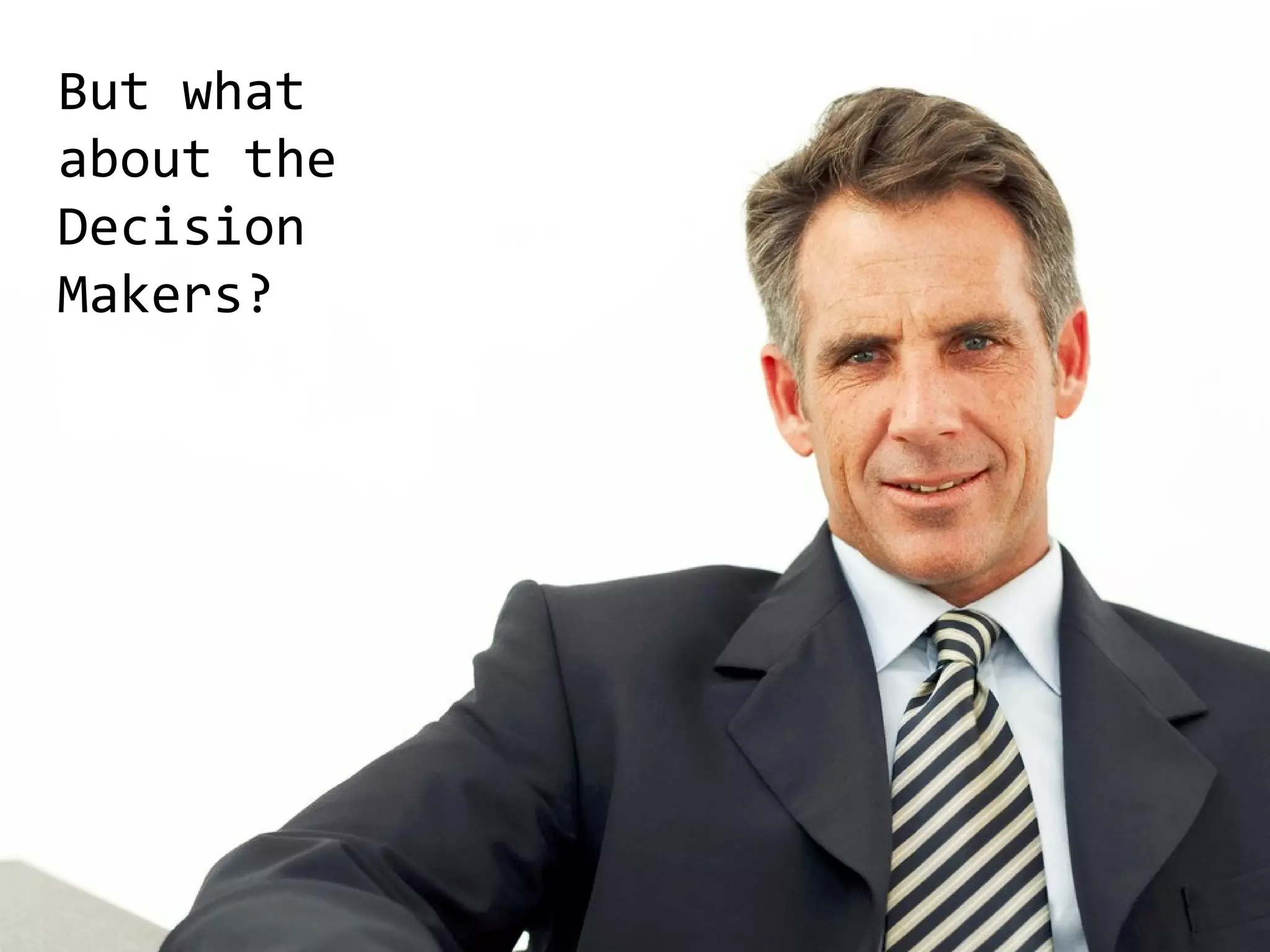 But what
about the
Decision
Makers?

 