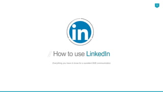 How to use LinkedIn
Everything you have to know for a excellent B2B communication
1
 
