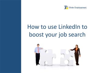 How to use LinkedIn to
boost your job search
 