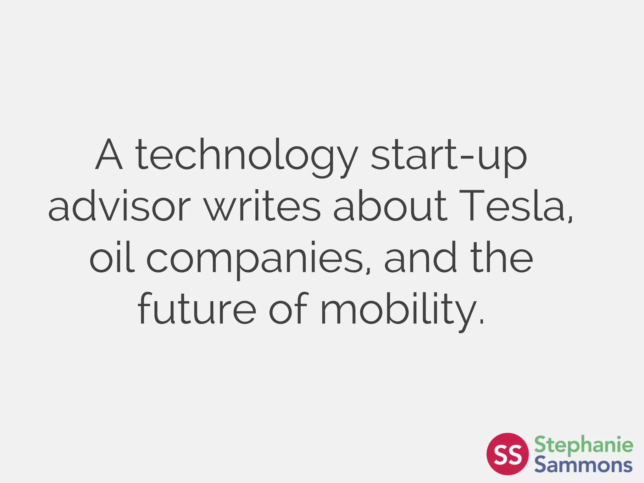 Page 13
A technology start-up
advisor writes about Tesla,
oil companies, and the
future of mobility.
 