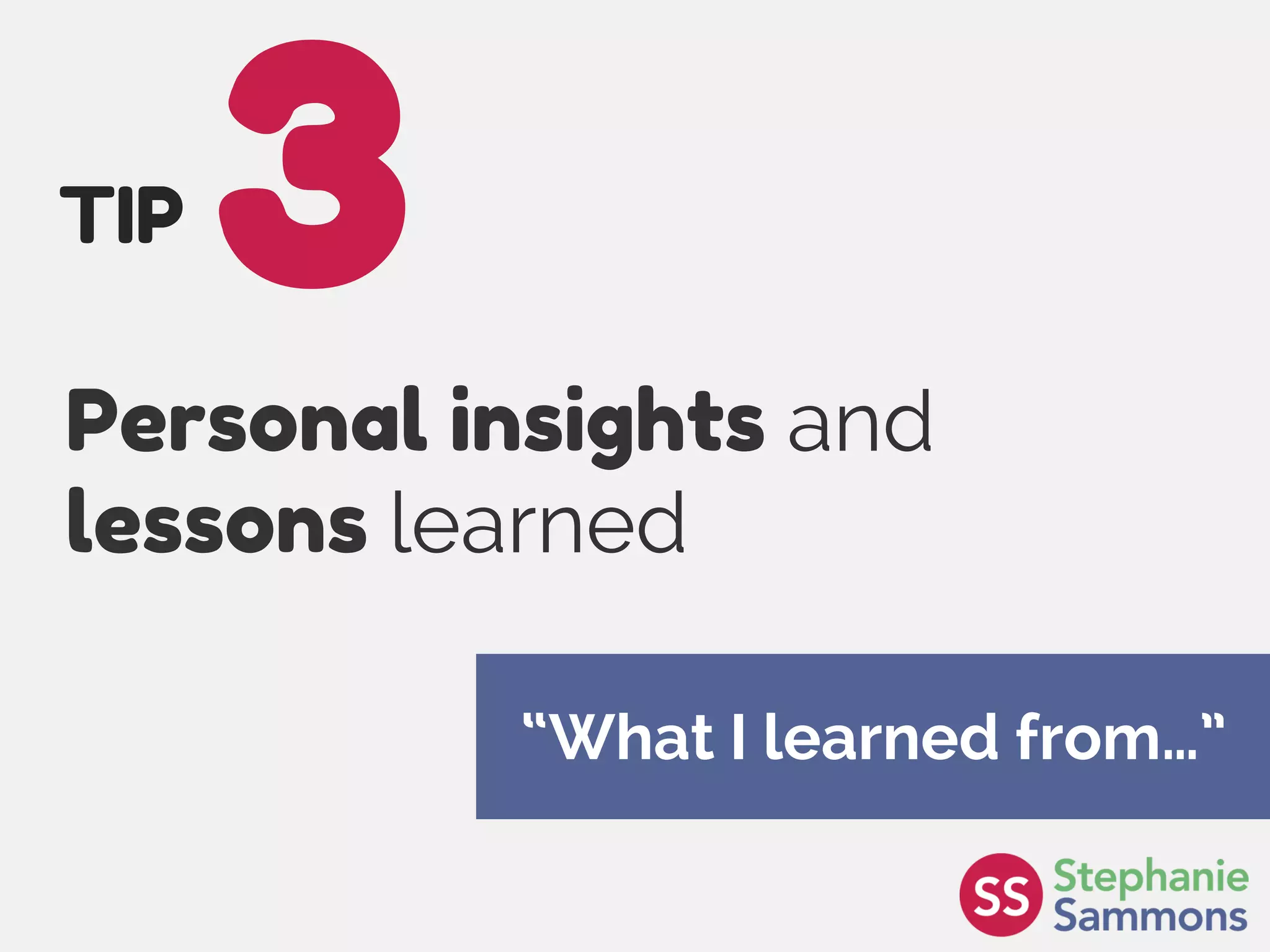 Page 14
Personal insights and
lessons learned
3TIP
“What I learned from…”
 