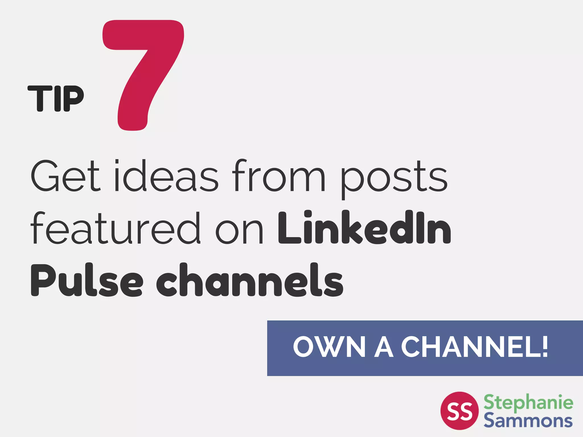 Page 18
Get ideas from posts
featured on LinkedIn
Pulse channels
7TIP
OWN A CHANNEL!
 