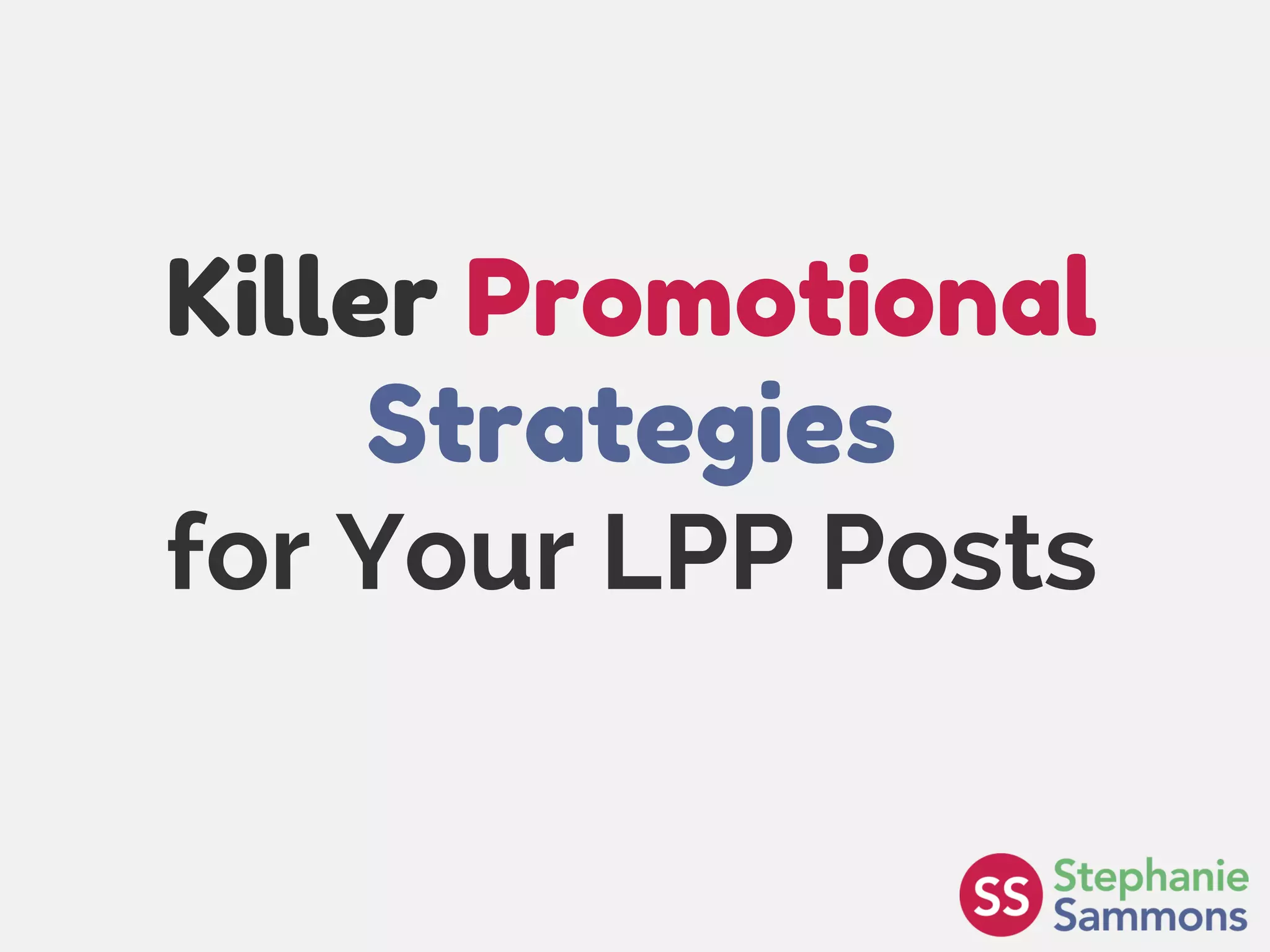 Page 28
Killer Promotional
Strategies
for Your LPP Posts
 