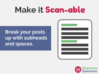 Page 22
Make it Scan-able
Break your posts
up with subheads
and spaces.
 
