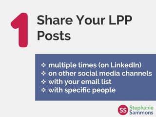 Page 30
Share Your LPP
Posts
 multiple times (on LinkedIn)
 on other social media channels
 with your email list
 with...