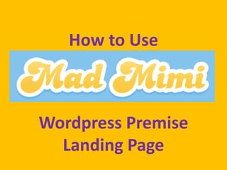 How to Use



Wordpress Premise
  Landing Page
 