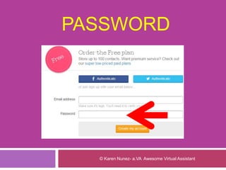 PASSWORD
© Karen Nunez- a.VA Awesome Virtual Assistant
 