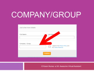 COMPANY/GROUP
© Karen Nunez- a.VA Awesome Virtual Assistant
 