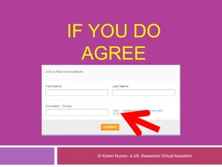 IF YOU DO
AGREE
© Karen Nunez- a.VA Awesome Virtual Assistant
 
