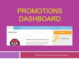 PROMOTIONS
DASHBOARD
© Karen Nunez- a.VA Awesome Virtual Assistant
 