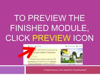 TO PREVIEW THE
FINISHED MODULE,
CLICK PREVIEW ICON
© Karen Nunez- a.VA Awesome Virtual Assistant
 