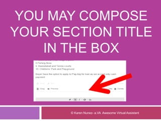 YOU MAY COMPOSE
YOUR SECTION TITLE
IN THE BOX
© Karen Nunez- a.VA Awesome Virtual Assistant
 