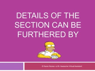 DETAILS OF THE
SECTION CAN BE
FURTHERED BY
© Karen Nunez- a.VA Awesome Virtual Assistant
 