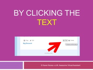 BY CLICKING THE
TEXT
© Karen Nunez- a.VA Awesome Virtual Assistant
 