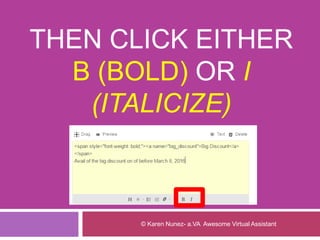 THEN CLICK EITHER
B (BOLD) OR I
(ITALICIZE)
© Karen Nunez- a.VA Awesome Virtual Assistant
 