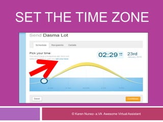 SET THE TIME ZONE
© Karen Nunez- a.VA Awesome Virtual Assistant
 