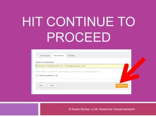 HIT CONTINUE TO
PROCEED
© Karen Nunez- a.VA Awesome Virtual Assistant
 