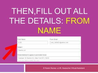 THEN,FILL OUT ALL
THE DETAILS: FROM
NAME
© Karen Nunez- a.VA Awesome Virtual Assistant
 