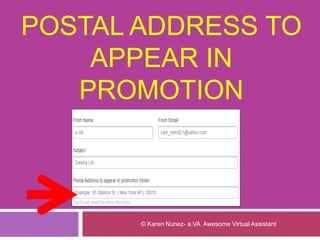 POSTAL ADDRESS TO
APPEAR IN
PROMOTION
© Karen Nunez- a.VA Awesome Virtual Assistant
 