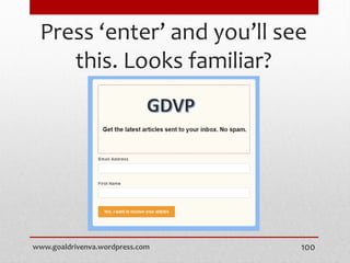 Press ‘enter’ and you’ll see
this. Looks familiar?
www.goaldrivenva.wordpress.com 100
 
