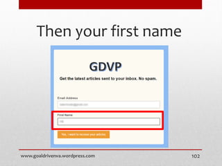 Then your first name
www.goaldrivenva.wordpress.com 102
 