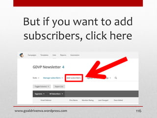 But if you want to add
subscribers, click here
www.goaldrivenva.wordpress.com 116
 