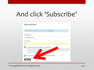 And click ‘Subscribe’
www.goaldrivenva.wordpress.com 123
 