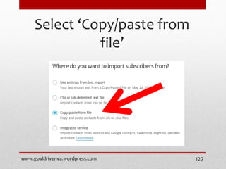 Select ‘Copy/paste from
file’
www.goaldrivenva.wordpress.com 127
 
